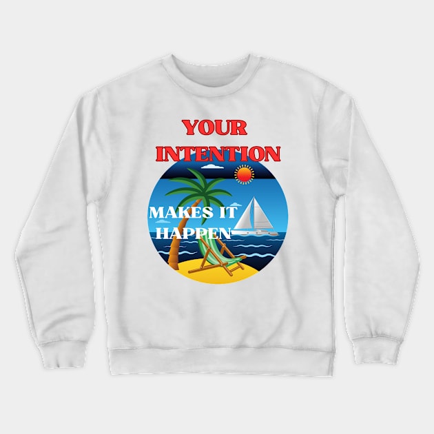 Your intention makes it happen Crewneck Sweatshirt by BOUTIQUE MINDFUL 